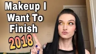 Makeup I Want to Use Up in 2018  - INTRO