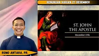 RenHar Sabtu 27 Desember 2025 Pesta Dt. Yohanes Rasul & Pengarang Injil oleh Romo Antara, Pr.