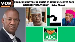 ADC RISKS INTERNAL CRISIS IF ATIKU CLINCHES 2027 PRESIDENTIAL TICKET &mdash; Baba-Ahmed