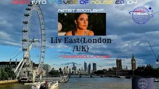 Deep Into The Vibe of House EP 104-Artist Spotlight - Liv East (UK) 