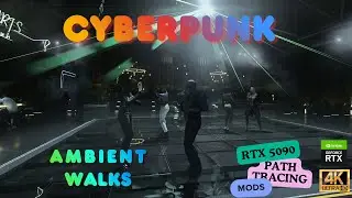Cyberpunk 2077 | Walking Ambience | Relaxation | Sights Sounds Atmosphere | RXT 5090 | Path Tracing