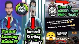Tyrant Leaving Bablu? | Team Op Banned from PMPC Final | Teenwolf Starting Hack?? | Prize Pool? 😤