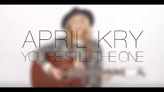 April Kry - You're Still The One (Shania Twain Cover)