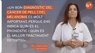 CÀNCER DE PELL i MELANOMA: Incidència, causes, diagnòstic i tractament | Dra. Susana Puig