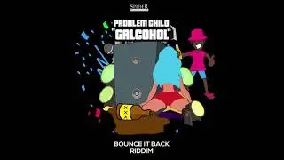 Problem Child - Galcohol (Bounce It Back Riddim) 