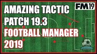 Powerful FM19 Tactic - Football Manager Tactics (Patch 19.3)