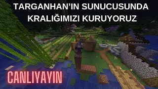 TARGANHAN'IN SUNUCUSUNADA KRALLIĞIMIZI KURUYORUZ !!!