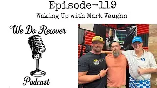 EP 119 Waking Up with Mark Vaughn