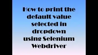 How to Print the default value selected in Dropdown using Selenium Webdriver