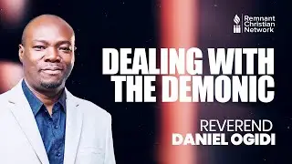 DEALING WITH THE DEMONIC - APOSTLE DANIEL OGIDI