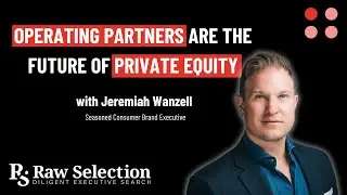 Operating Partners Are the Future of Private Equity | Jeremiah Wanzell on Consumer Brand Growth