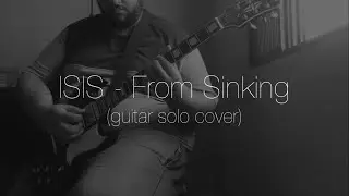 ISIS - From Sinking (guitar solo cover)