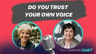 Do You Trust Your Own Voice | Your Leadership Chat