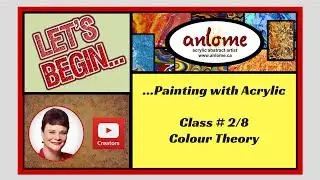 Let's Begin ... Painting with Acrylics - Class 2 - Colour Theory
