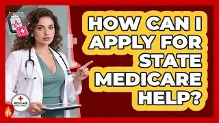 How Can I Apply For State Medicare Help?