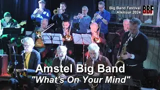 Amstel Bigband - What's On Your Mind  (Bigbandfestival Alkmaar 2024)