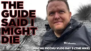 The Guide Said I Might Die - Machu Picchu Vlog Day 5