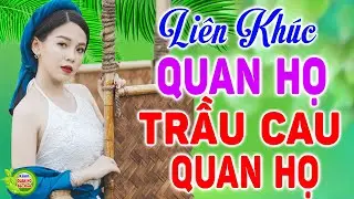 LK TRẦU CAU QUAN HỌ - Nhạc Sống Quan Họ Hay Nhất 2021 - Dân Ca Quan Họ Bắc Ninh