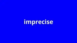 what is the meaning of imprecise