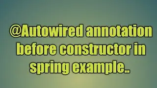 51.@Autowired annotation before constructor in spring