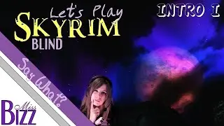 Let's Play Skyrim Blind! Intro Pt. I - What's Happening #MissBizz