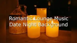 Romantic Lounge Music | Date Night Background