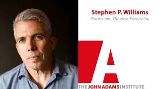 Stephen P. Williams &ndash; Blockchain: The Next Everything - The John Adams Institute