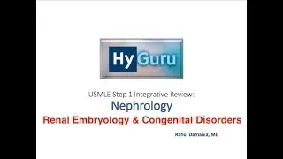 HyGuru USMLE Step 1: Nephrology | Renal Embryology & Congenital Disorders