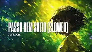 PASSO BEM SOLTO[SLOWED]ATLXS
