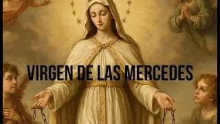 Historia de la Virgen de las Mercedes.