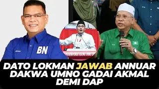 DATO LOKMAN JAWAB ANNUAR DAKWA UMNO GADAI AKMAL DEMI DAP