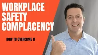 Workplace Safety Complacency - How to Overcome It