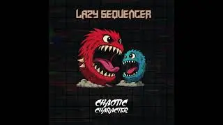 Lazy Sequencer - Chaotic Character