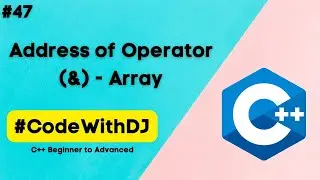 #47 Address of (&) - Array | C++ Beginner to Advanced | INIT Tech Labs | #CodeWithDJ