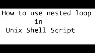 How to use nested loop in Unix Shell Script ?