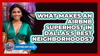 What Makes An Airbnb Superhost In Dallas's Best Neighborhoods? - Everything About Dallas