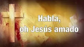 Habla oh Amado Jes&uacute;s cover Speak I Pray Thee Gentle Jesus