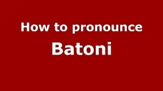 How to pronounce Batoni (Italian/Italy) - PronounceNames.com