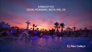 KANDISTYLE GOOD MORNING IBIZA VOL.29 by DJ ALEX CUDEYO