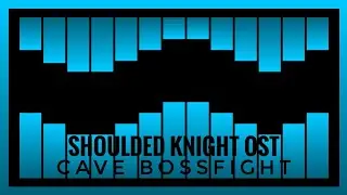 Shoulded knight OST: Cave bossfight