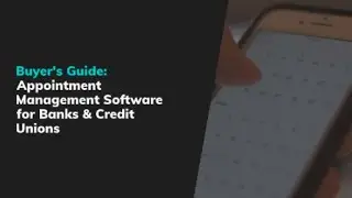 Buyer&rsquo;s Guide: Appointment Management Software for Banks & Credit Unions