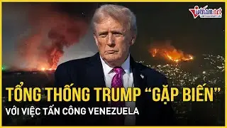 NÓNG: Tổng thống Trump “gặp biến” với việc tấn công Venezuela, phản ứng đầy bất ngờ