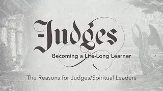 Judges I The Reason for Judges/Spiritual Leaders  I January 18, 2026