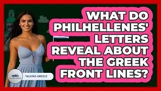 What Do Philhellenes' Letters Reveal About The Greek Front Lines? - Talking Greece