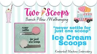 #2 Two Scoops Bench Pillow/Wallhanging *Never Settle For Just One Scoop* Kimberbell embroidery
