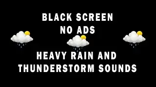 BLACK SCREEN Heavy Rain & Thunderstorm for Deep Sleep (No Ads, 10 Hours)