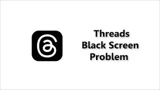 Threads Black Screen Problem - Android - 2026