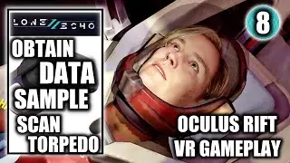 Lone Echo 2 - Obtain Data Sample & Scan an Undetonated Torpedo - Oculus Rift VR Walkthrough Part 8