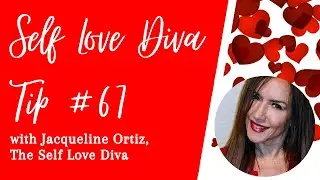 Self Love Diva Tip #67 -  My Top Self Love Tips
