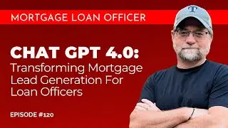 Chat GPT 4.0: Transforming Mortgage Lead Generation for Loan Officers